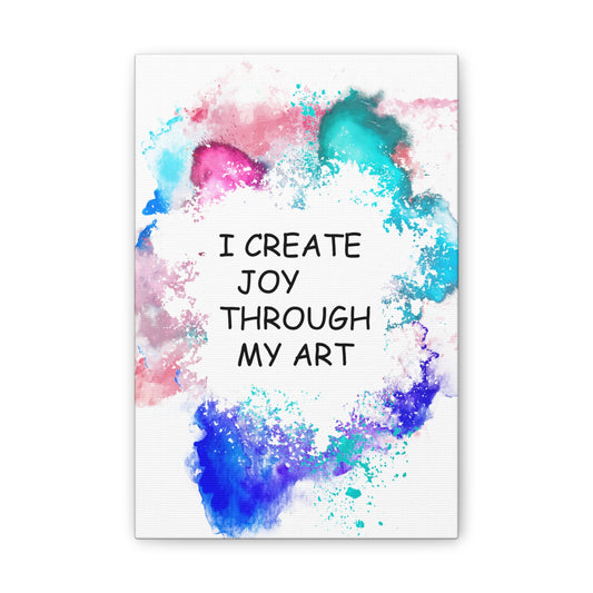 I Create Joy Through My Art - Canvas Stretched (0.75")
