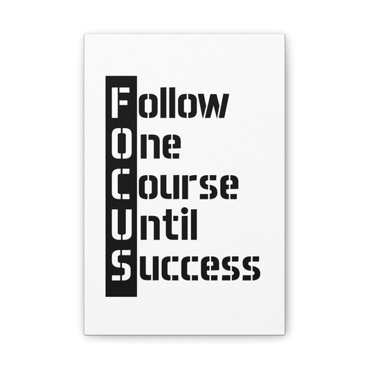Follow One Course Until Success (FOCUS) - Canvas Stretched (0.75")