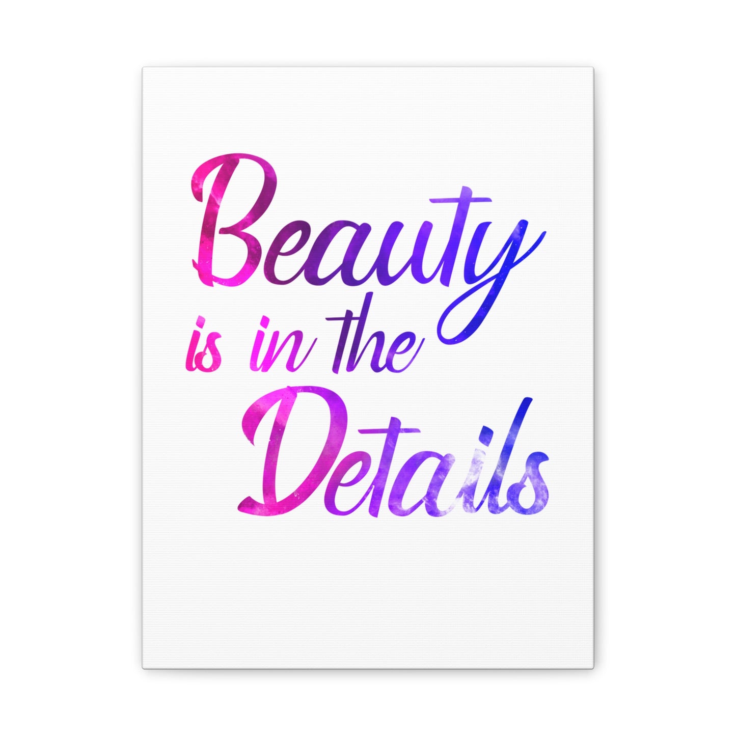 Beauty Is In The Details - Canvas Stretched (0.75")