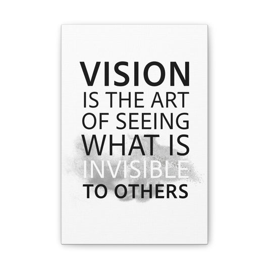 Vision Is The Art Of Seeing What Is Invisible To Others - Canvas Stretched (0.75")