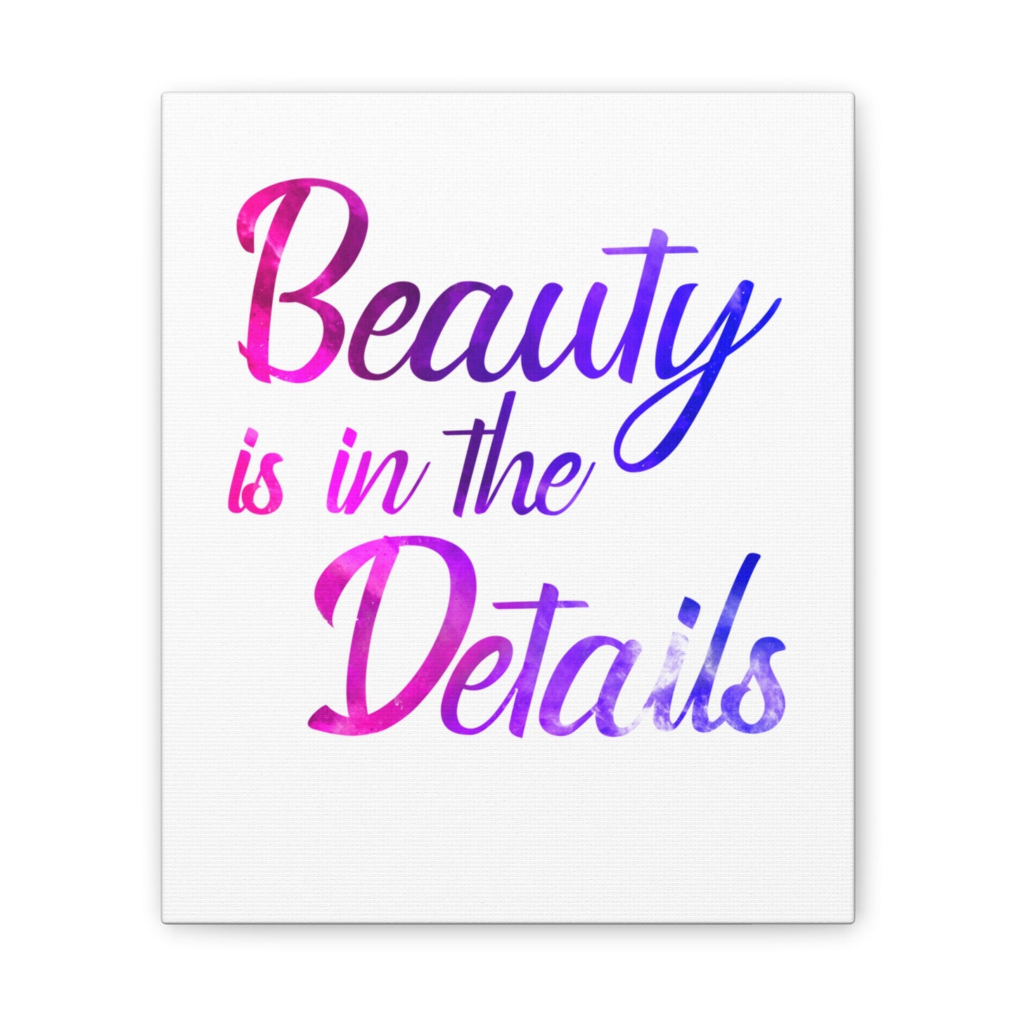 Beauty Is In The Details - Canvas Stretched (0.75")