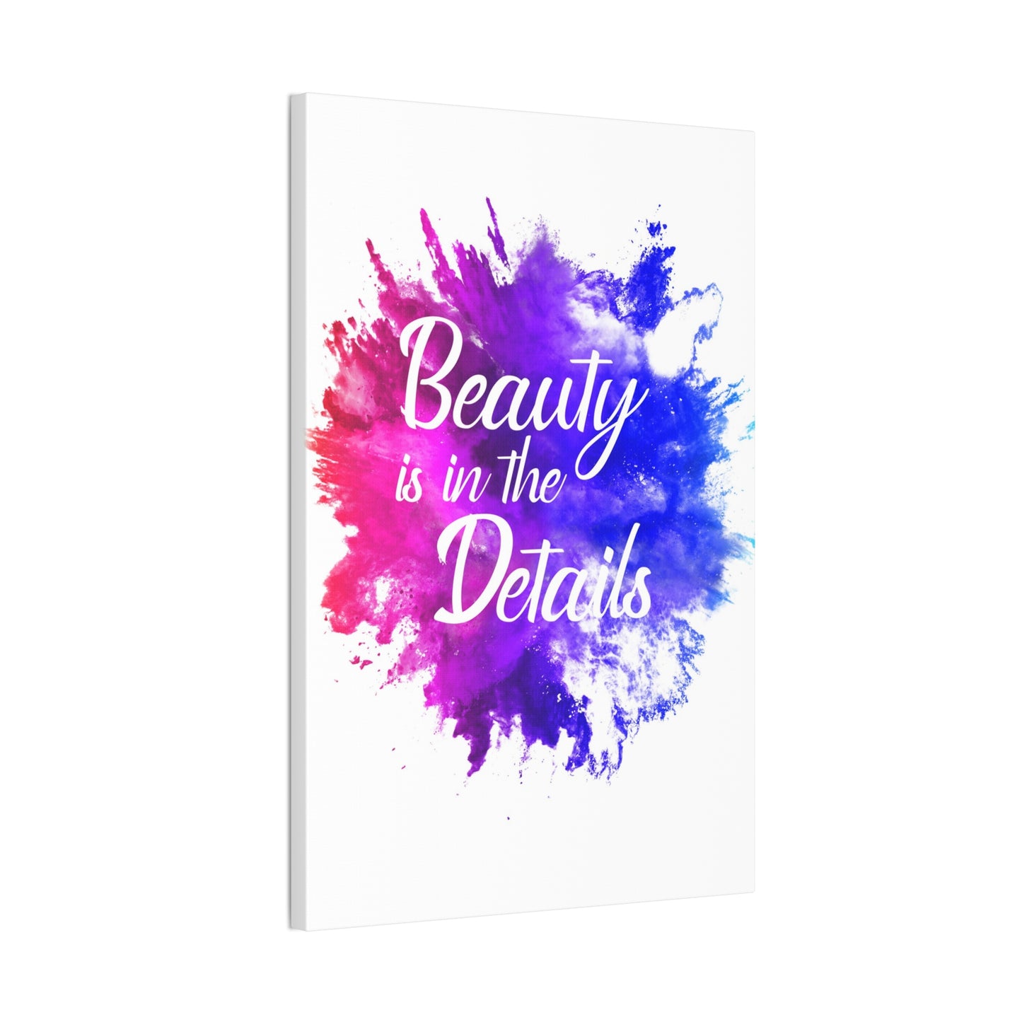 Beauty Is In The Details (Splash) - Canvas Stretched (0.75")