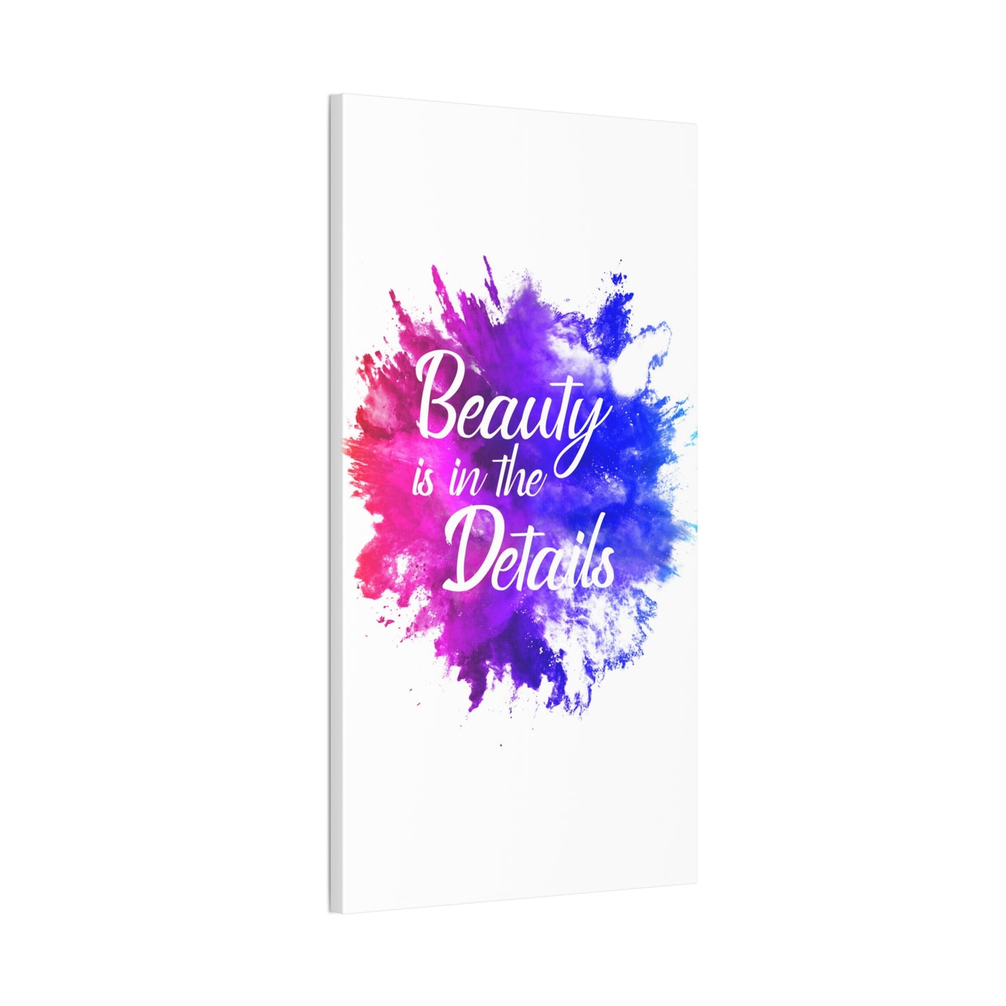 Beauty Is In The Details (Splash) - Canvas Stretched (0.75")