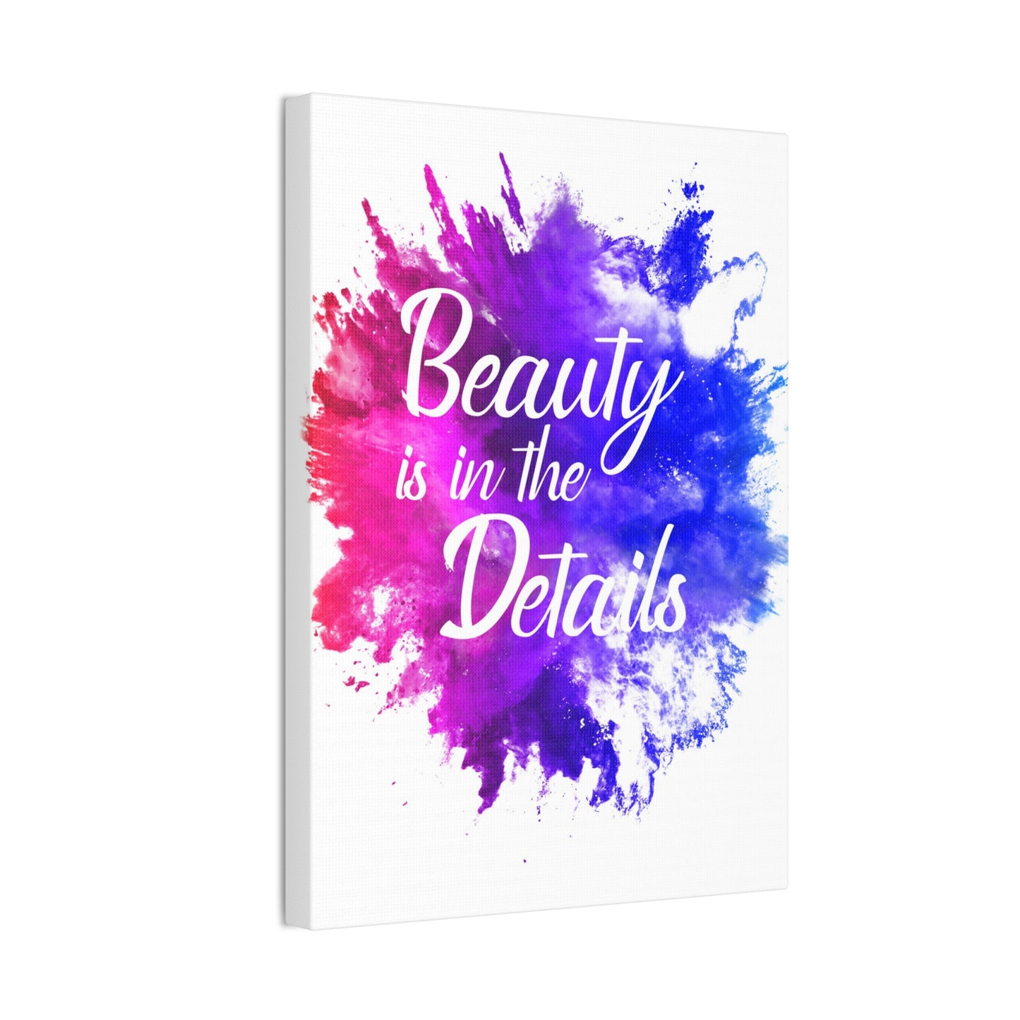 Beauty Is In The Details (Splash) - Canvas Stretched (0.75")
