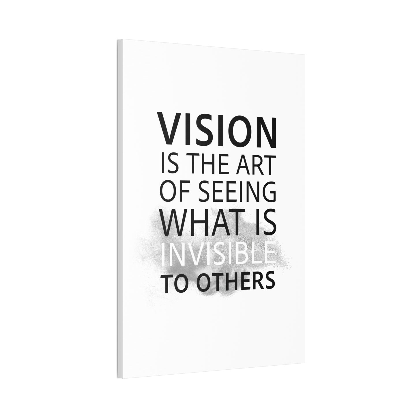 Vision Is The Art Of Seeing What Is Invisible To Others - Canvas Stretched (0.75")