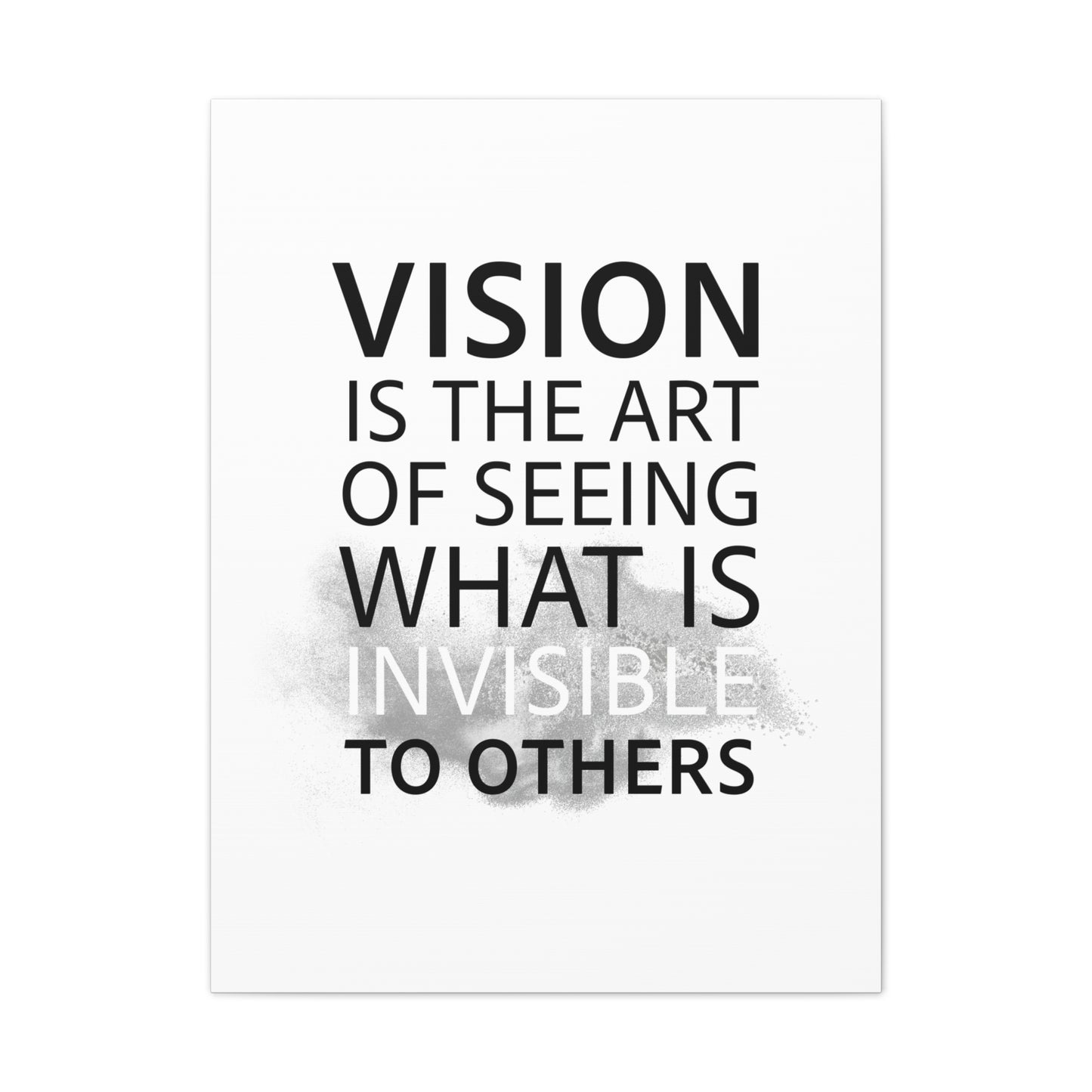 Vision Is The Art Of Seeing What Is Invisible To Others - Canvas Stretched (0.75")