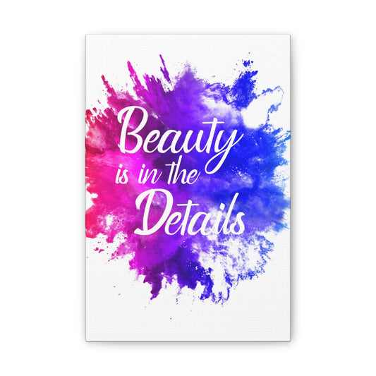 Beauty Is In The Details (Splash) - Canvas Stretched (0.75")