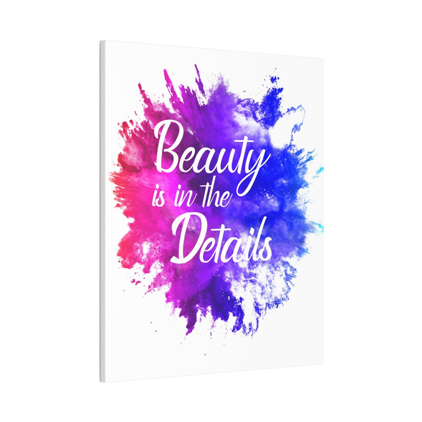 Beauty Is In The Details (Splash) - Canvas Stretched (0.75")