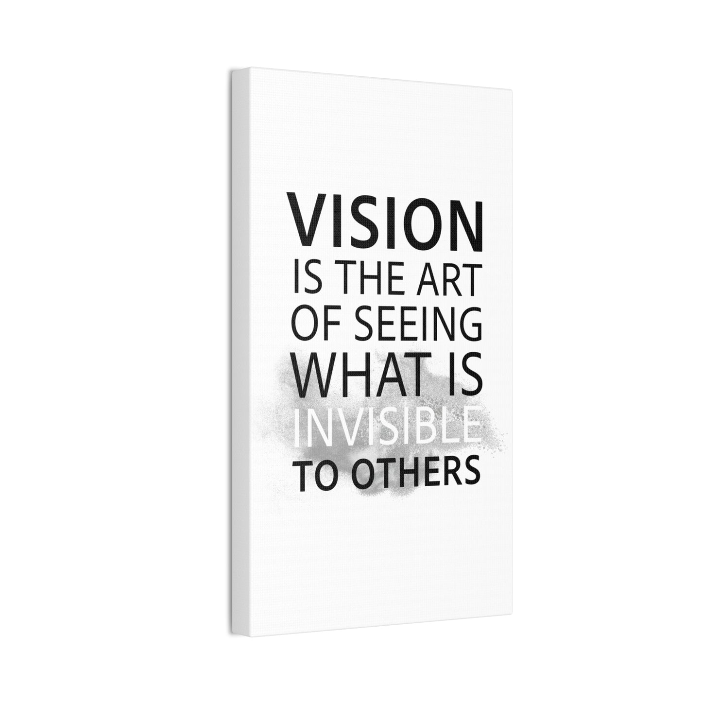 Vision Is The Art Of Seeing What Is Invisible To Others - Canvas Stretched (0.75")