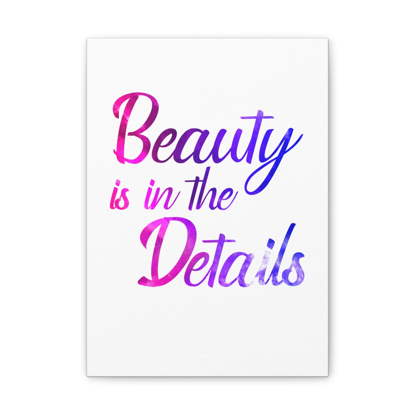 Beauty Is In The Details - Canvas Stretched (0.75")