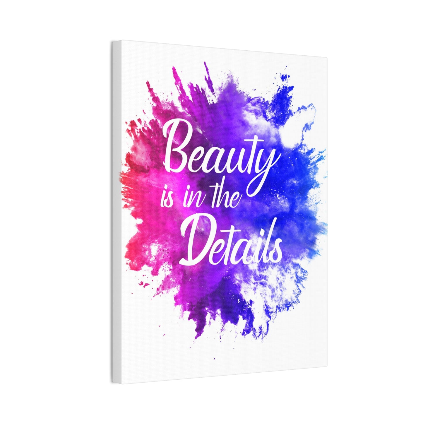 Beauty Is In The Details (Splash) - Canvas Stretched (0.75")