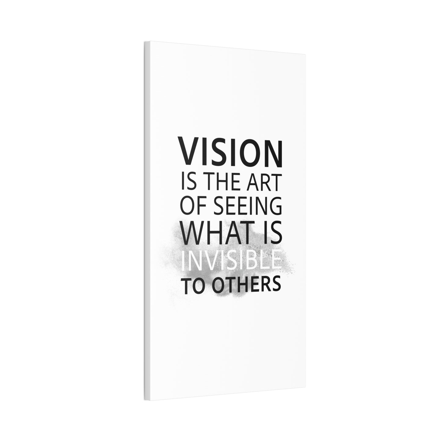 Vision Is The Art Of Seeing What Is Invisible To Others - Canvas Stretched (0.75")