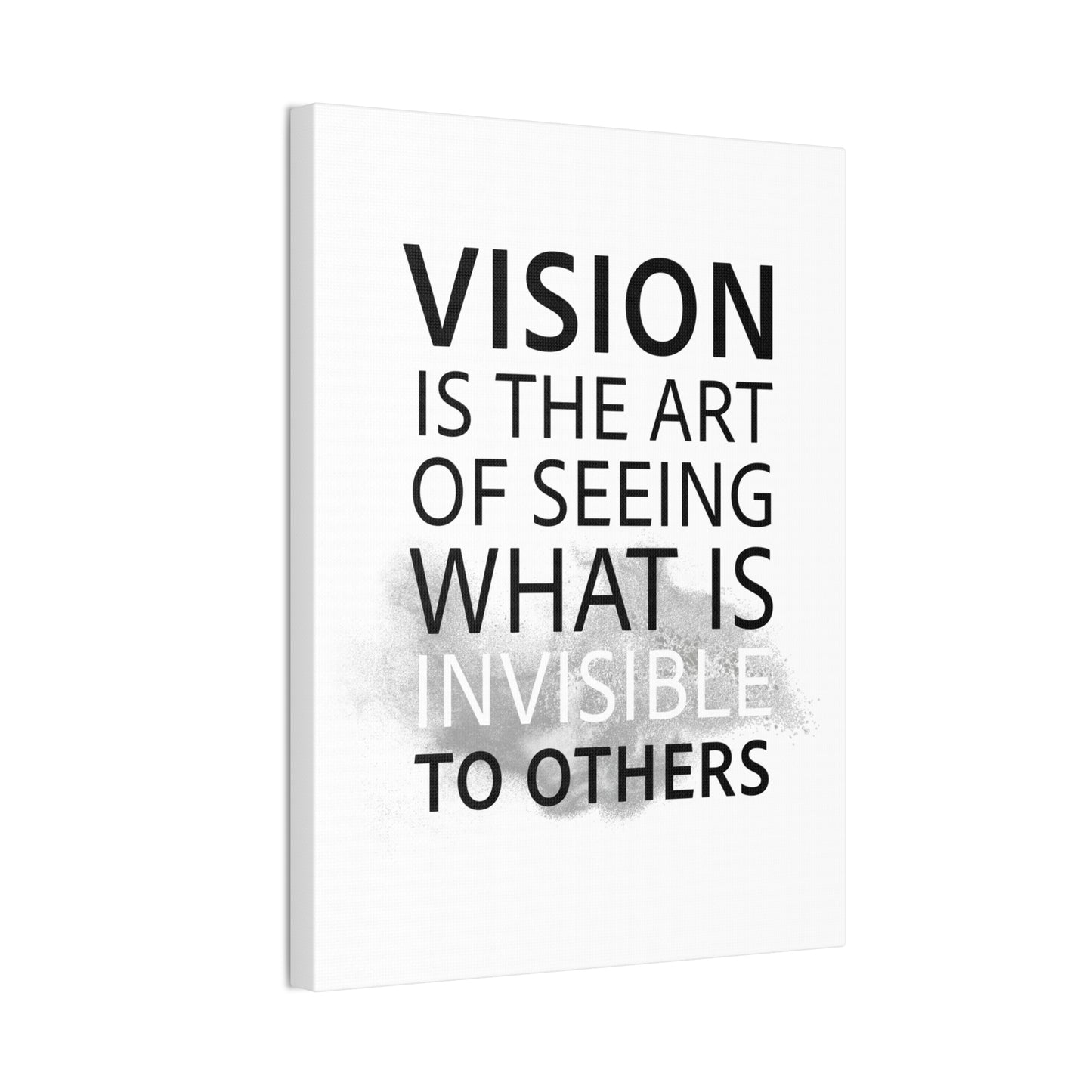 Vision Is The Art Of Seeing What Is Invisible To Others - Canvas Stretched (0.75")