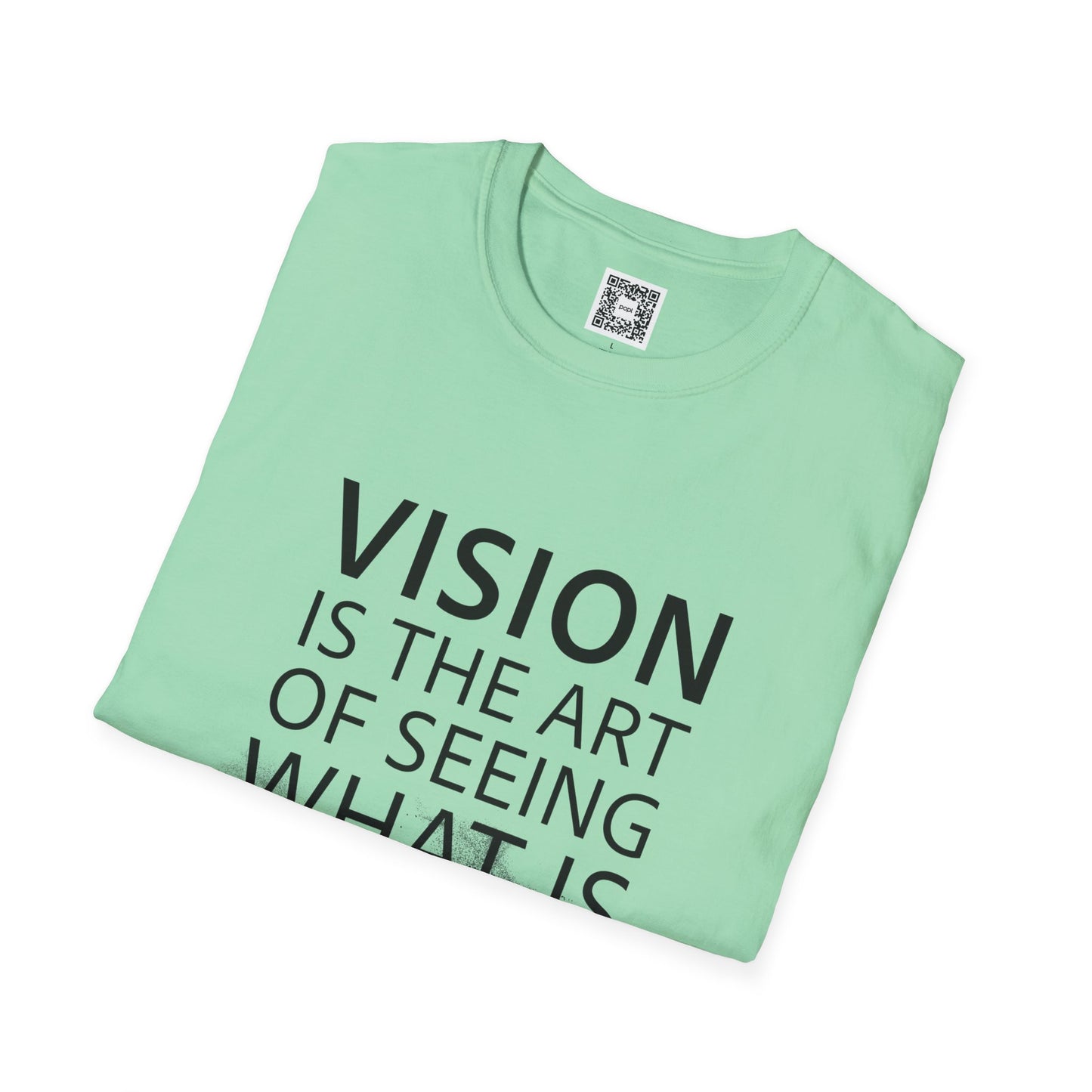 Vision Is The Art Of Seeing What Is Invisible To Others Soft Style T-Shirt