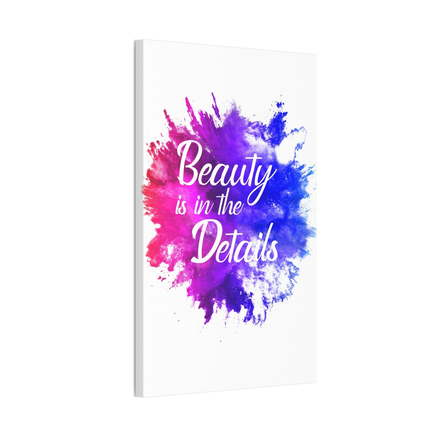 Beauty Is In The Details (Splash) - Canvas Stretched (0.75")