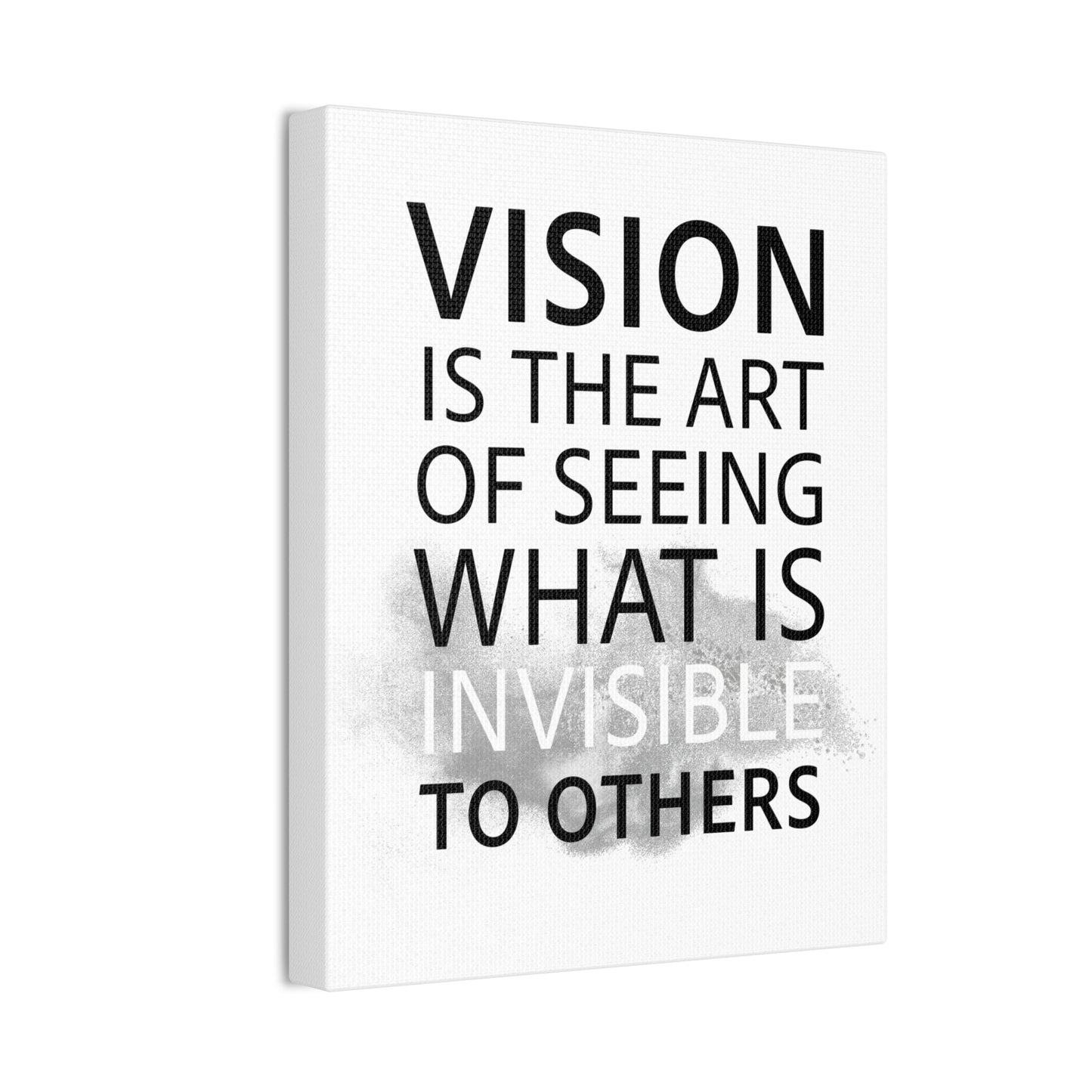 Vision Is The Art Of Seeing What Is Invisible To Others - Canvas Stretched (0.75")