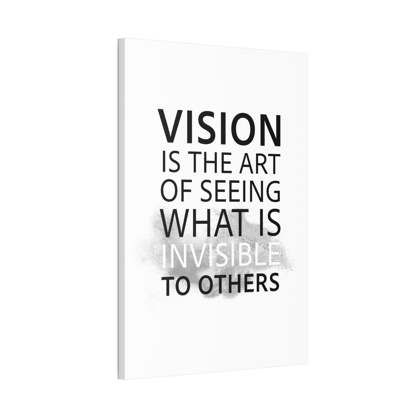 Vision Is The Art Of Seeing What Is Invisible To Others - Canvas Stretched (0.75")