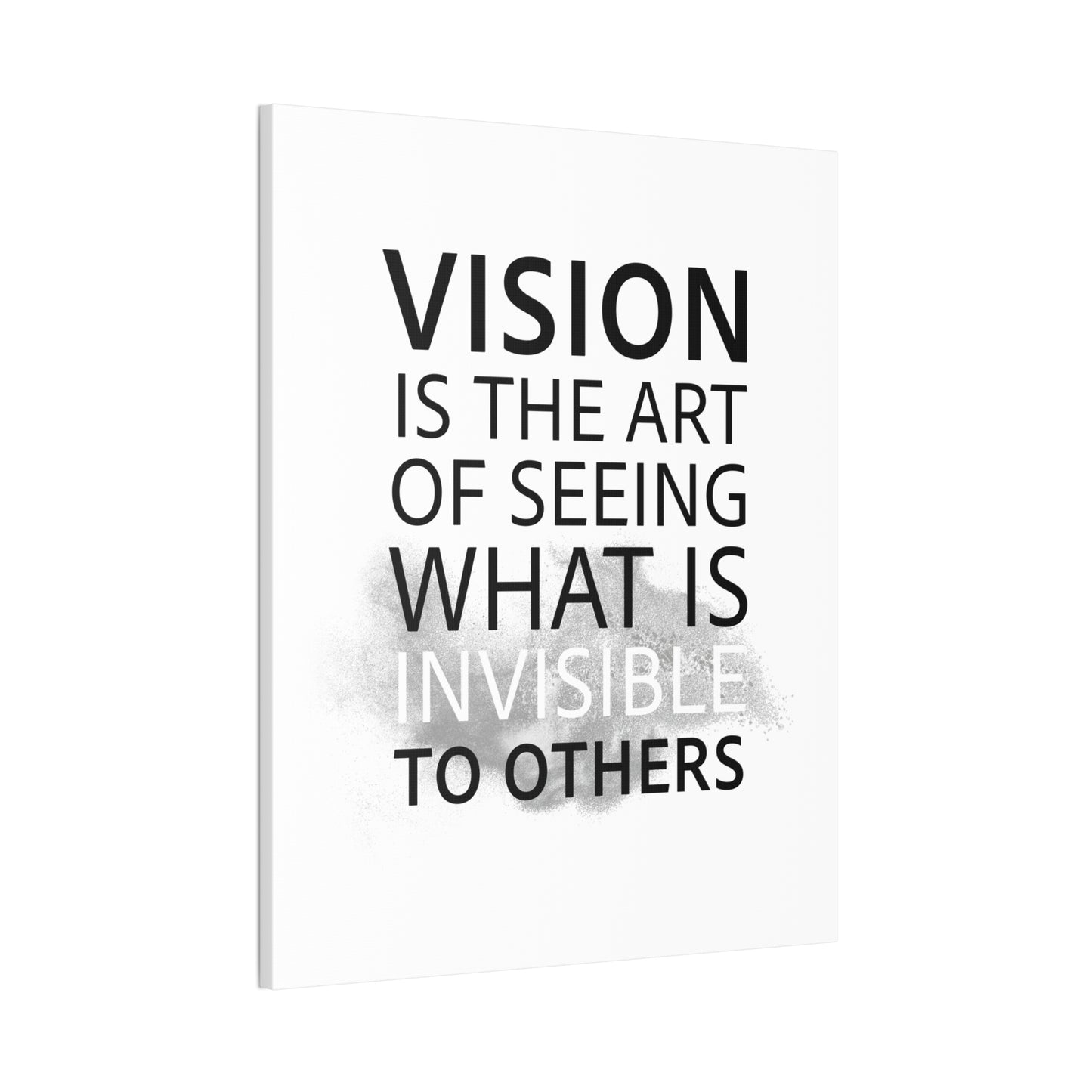 Vision Is The Art Of Seeing What Is Invisible To Others - Canvas Stretched (0.75")