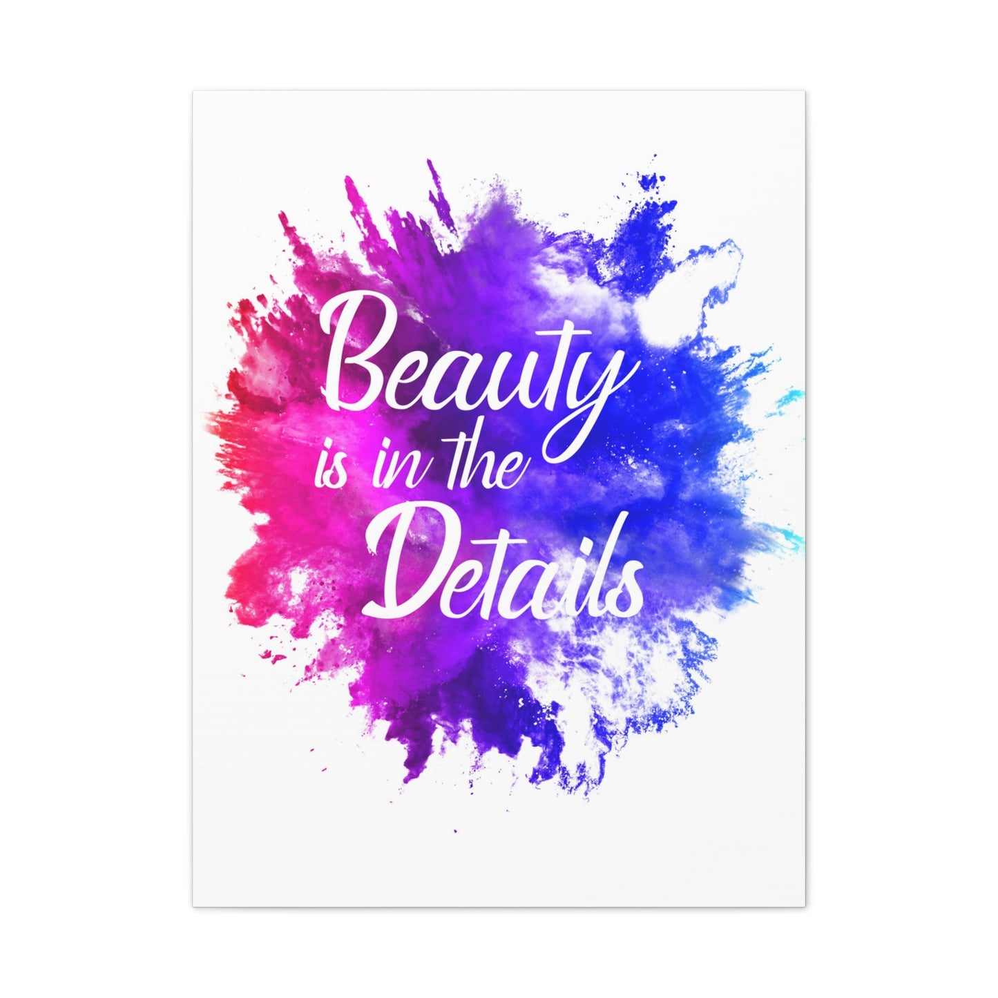 Beauty Is In The Details (Splash) - Canvas Stretched (0.75")