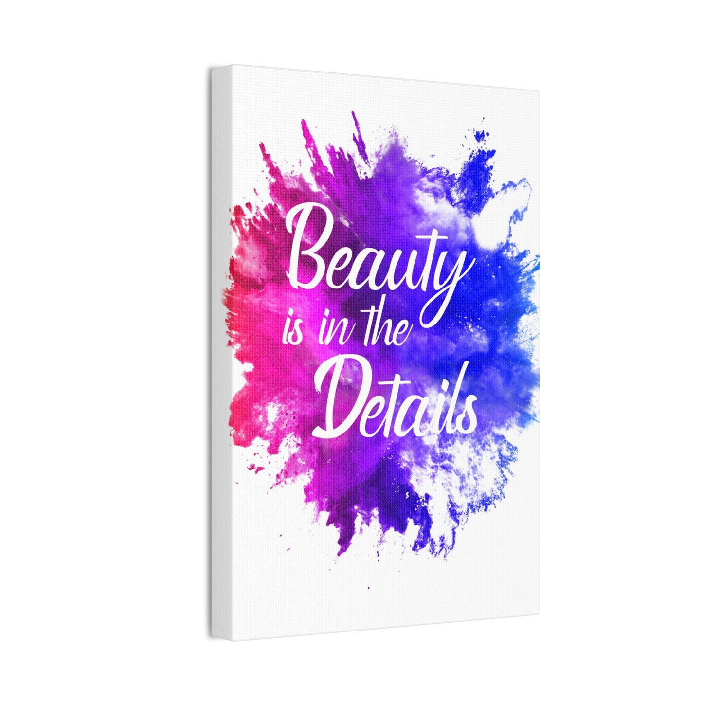 Beauty Is In The Details (Splash) - Canvas Stretched (0.75")