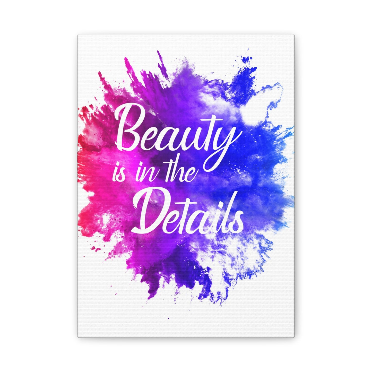 Beauty Is In The Details (Splash) - Canvas Stretched (0.75")