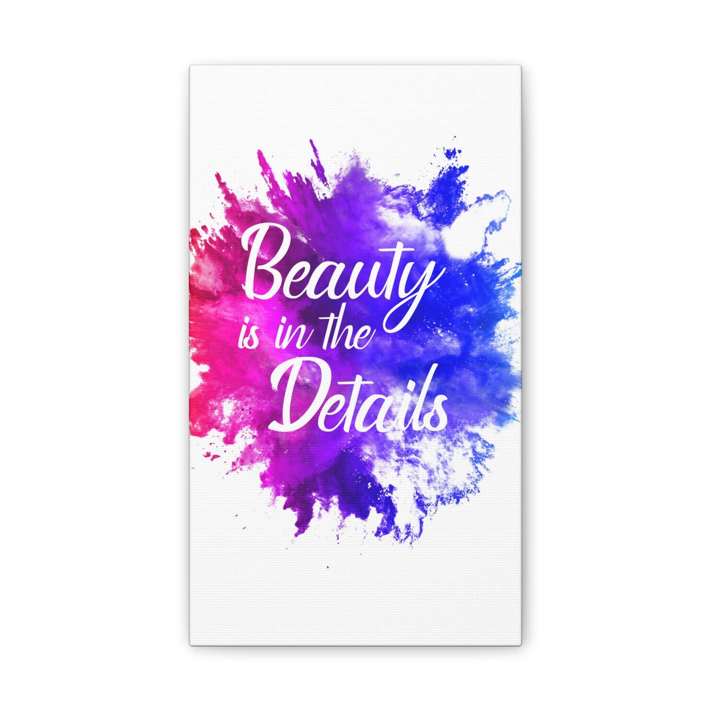 Beauty Is In The Details (Splash) - Canvas Stretched (0.75")
