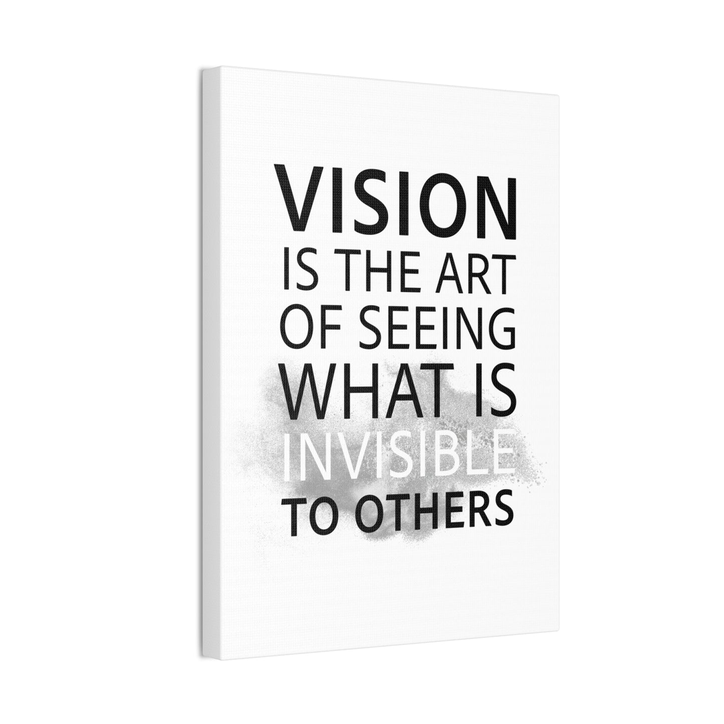 Vision Is The Art Of Seeing What Is Invisible To Others - Canvas Stretched (0.75")