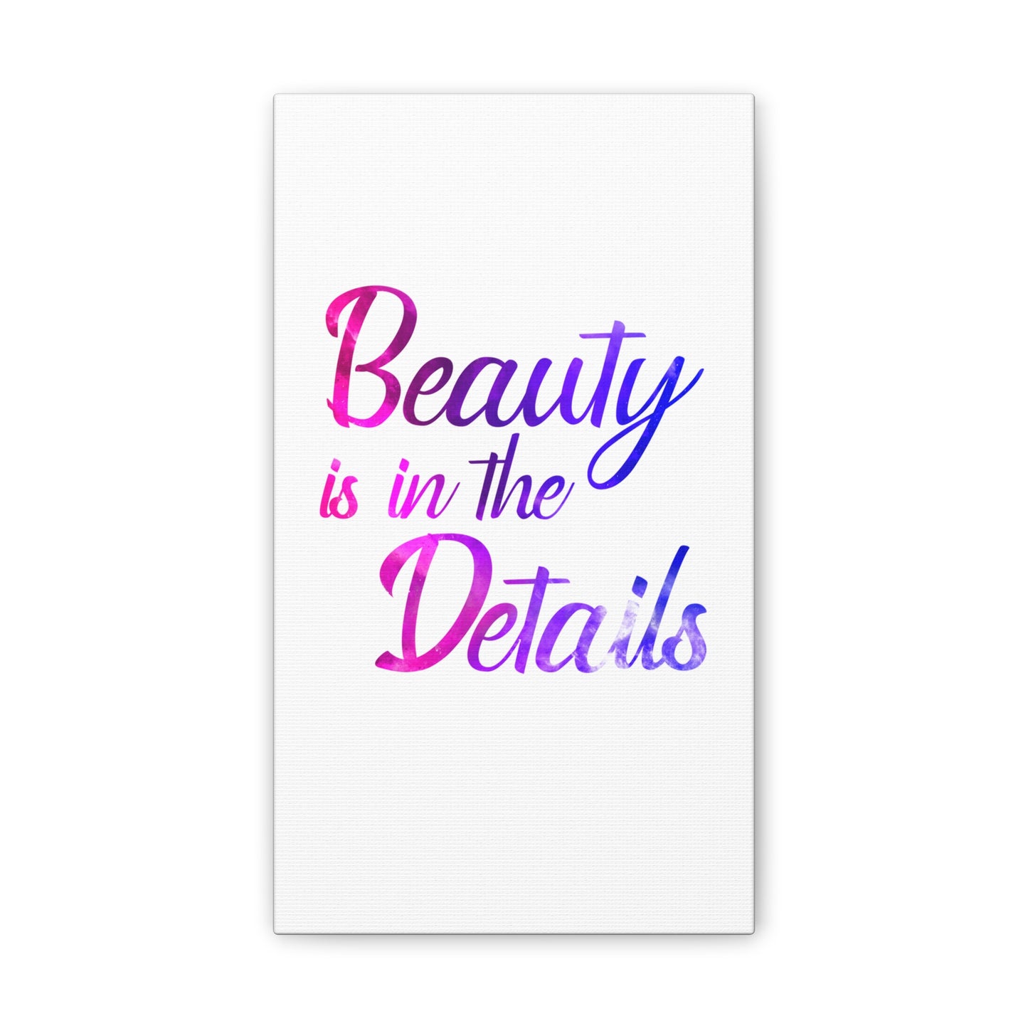 Beauty Is In The Details - Canvas Stretched (0.75")