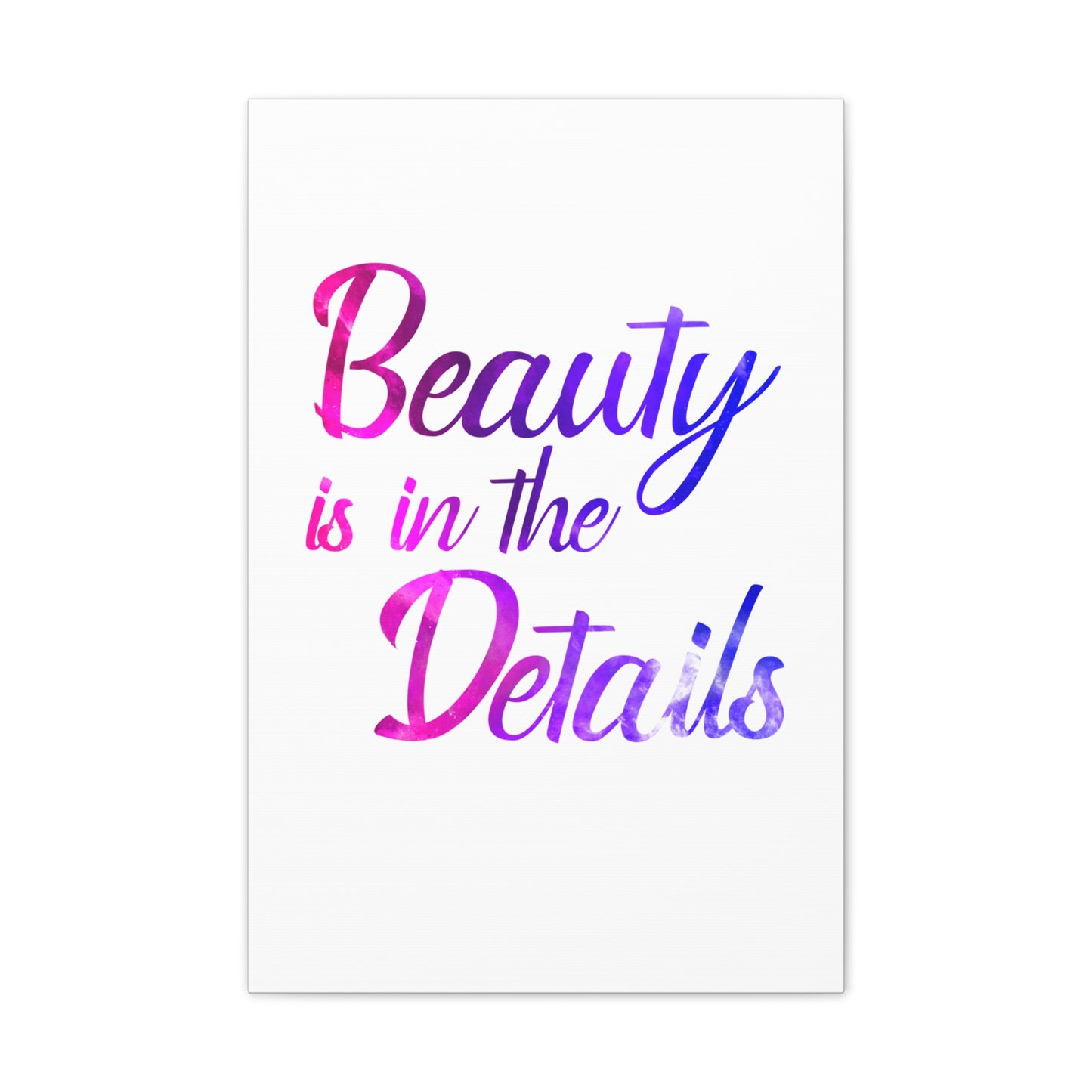 Beauty Is In The Details - Canvas Stretched (0.75")