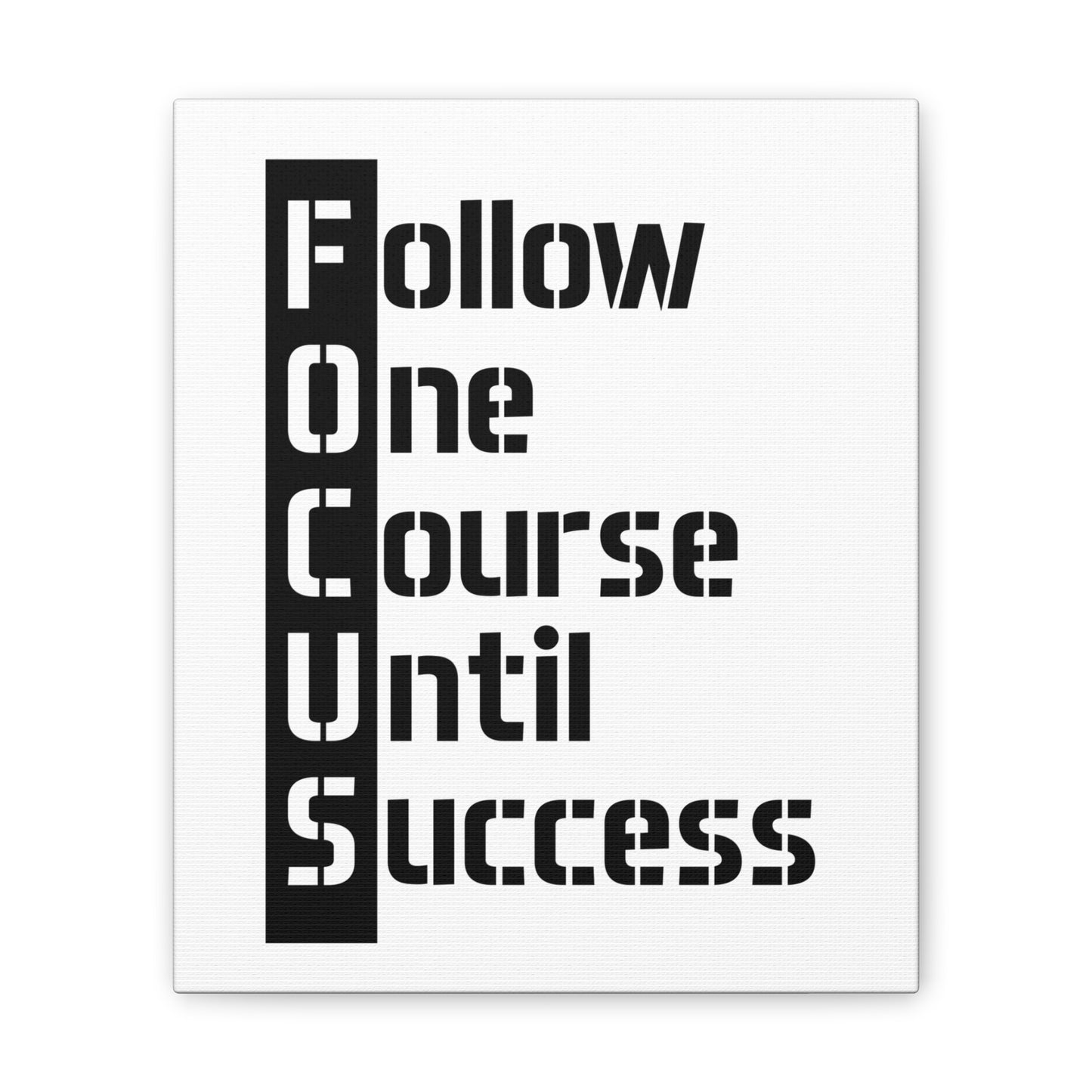 Follow One Course Until Success (FOCUS) - Canvas Stretched (0.75")