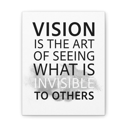 Vision Is The Art Of Seeing What Is Invisible To Others - Canvas Stretched (0.75")