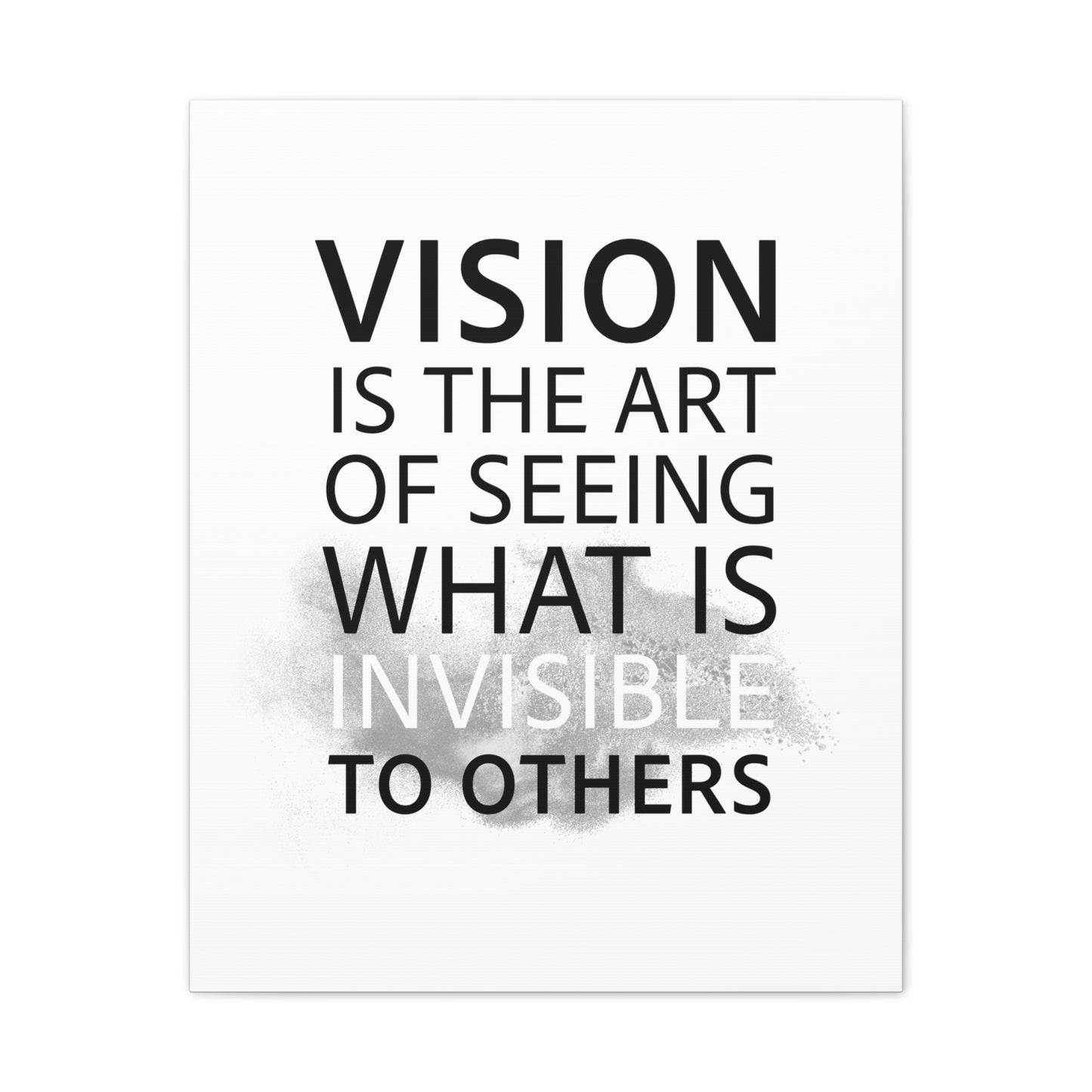 Vision Is The Art Of Seeing What Is Invisible To Others - Canvas Stretched (0.75")