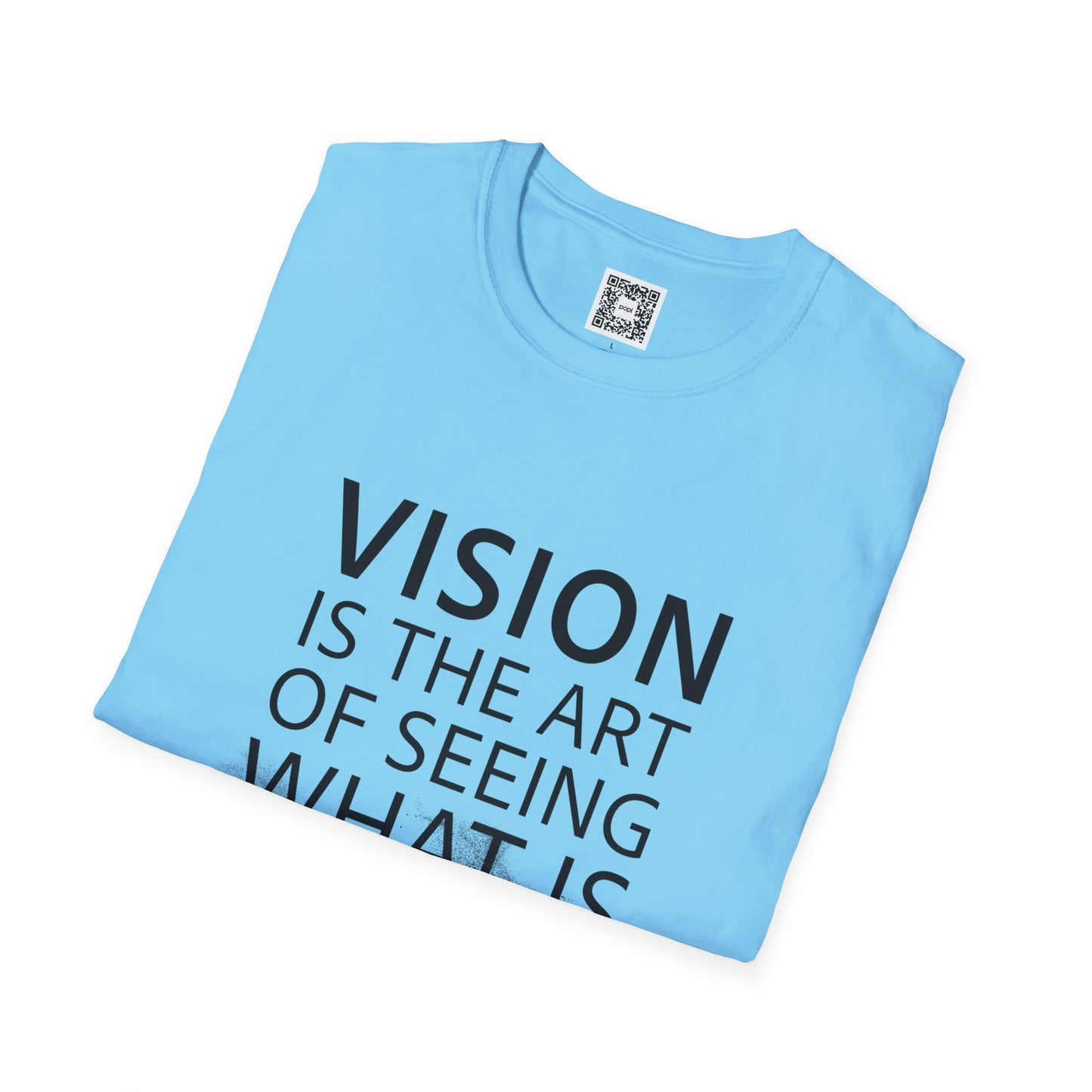 Vision Is The Art Of Seeing What Is Invisible To Others Soft Style T-Shirt