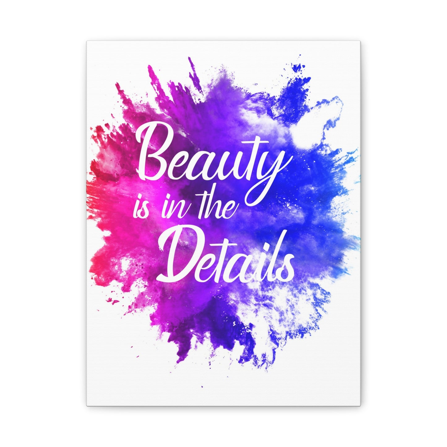 Beauty Is In The Details (Splash) - Canvas Stretched (0.75")