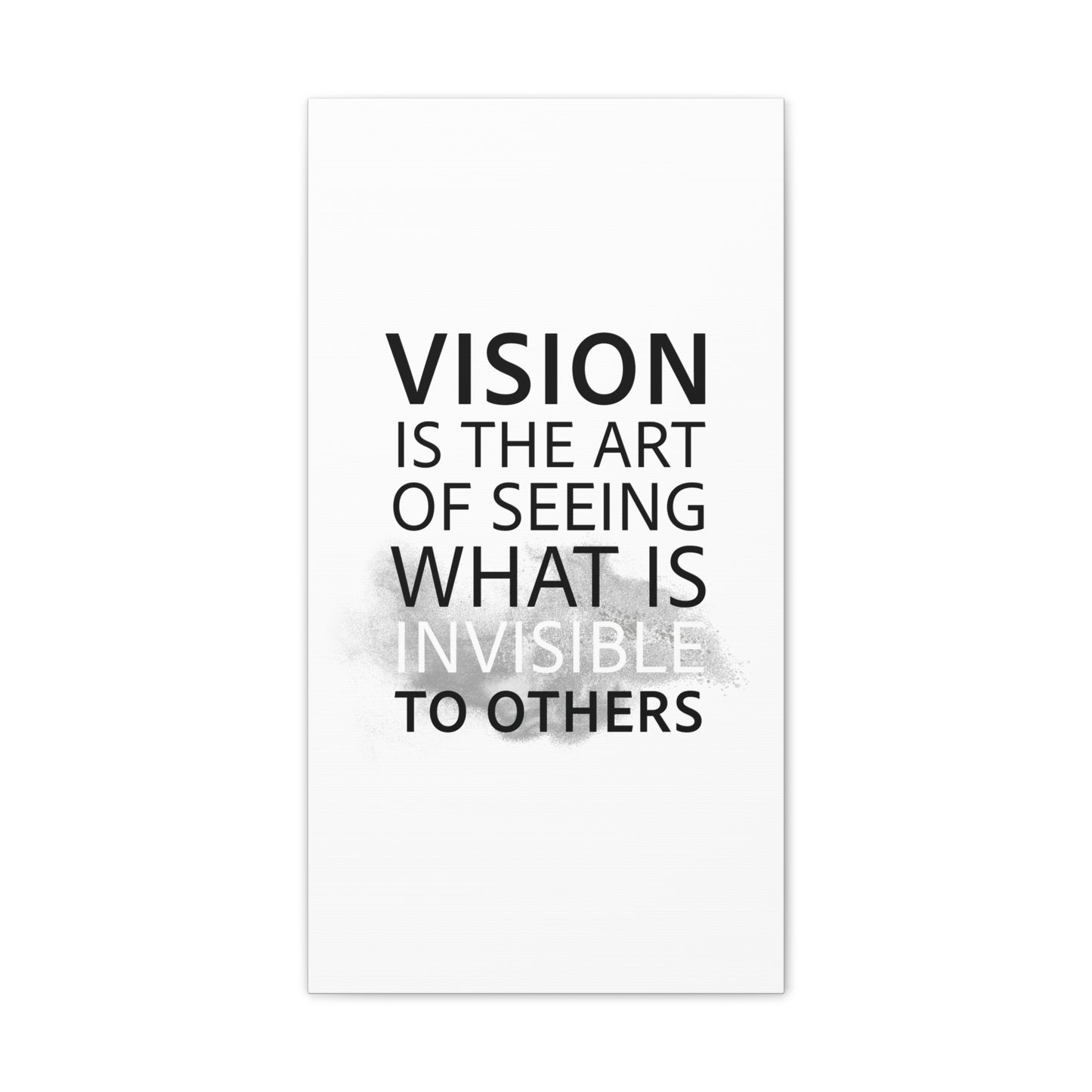 Vision Is The Art Of Seeing What Is Invisible To Others - Canvas Stretched (0.75")