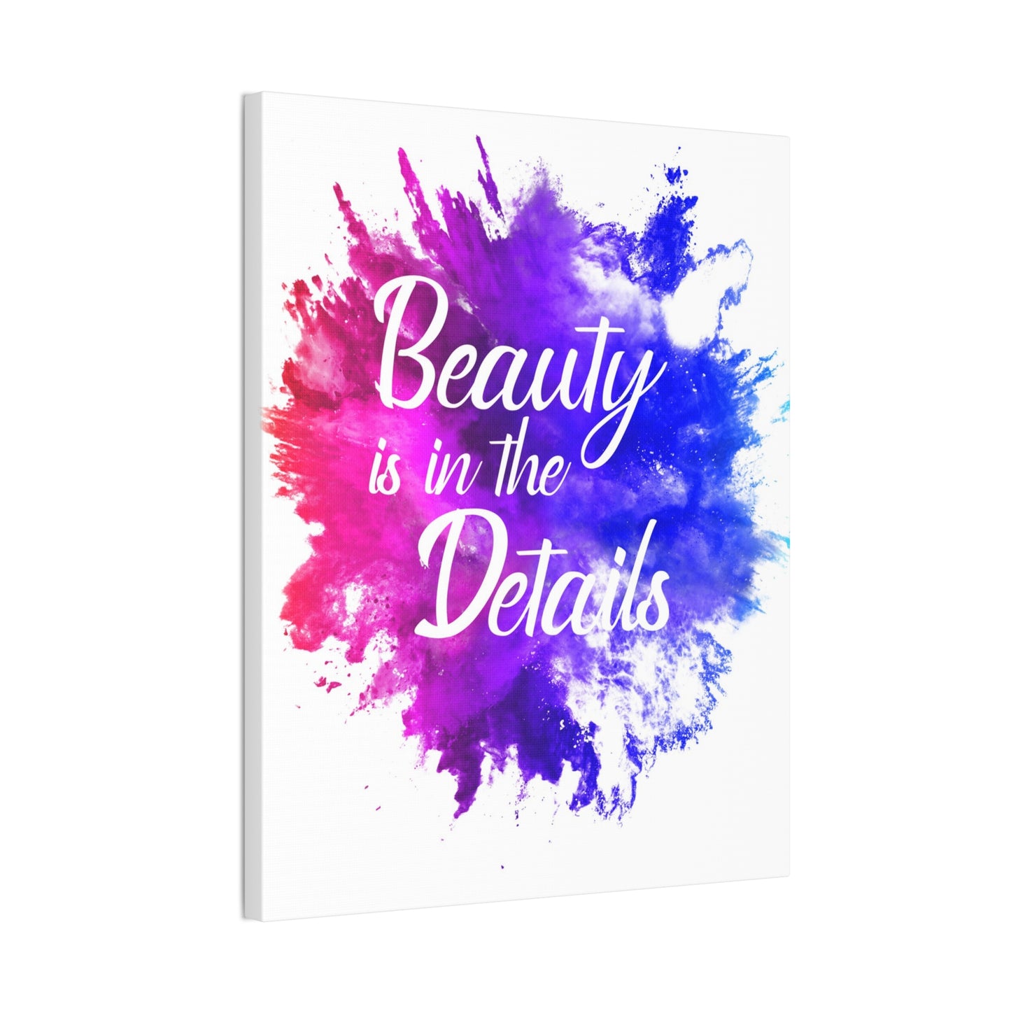 Beauty Is In The Details (Splash) - Canvas Stretched (0.75")