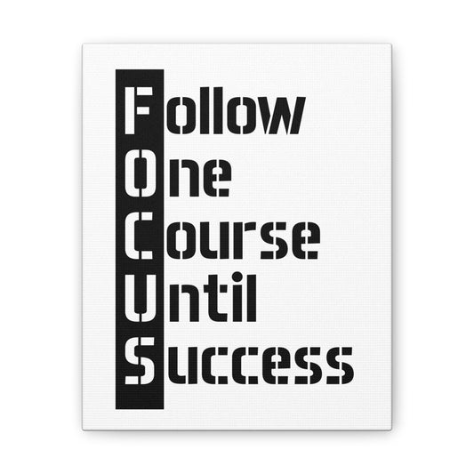 Follow One Course Until Success (FOCUS) - Canvas Stretched (0.75")