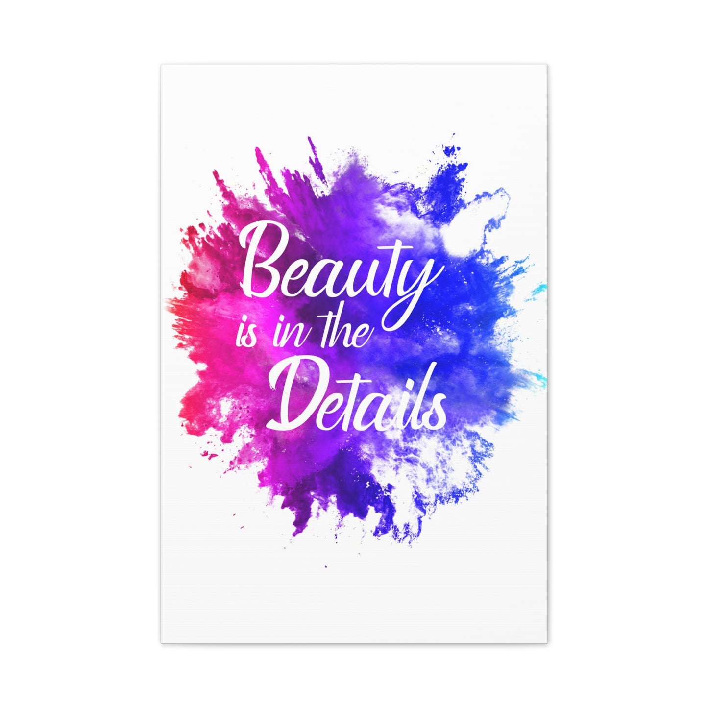Beauty Is In The Details (Splash) - Canvas Stretched (0.75")