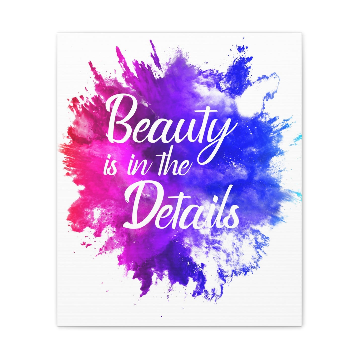 Beauty Is In The Details (Splash) - Canvas Stretched (0.75")