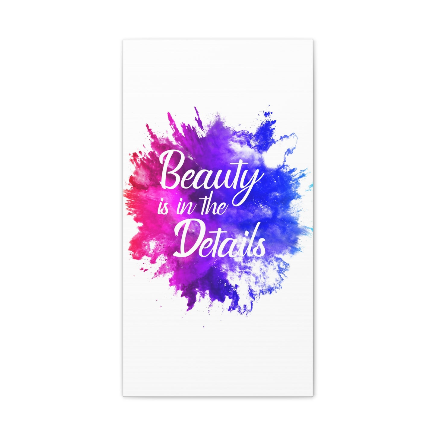 Beauty Is In The Details (Splash) - Canvas Stretched (0.75")