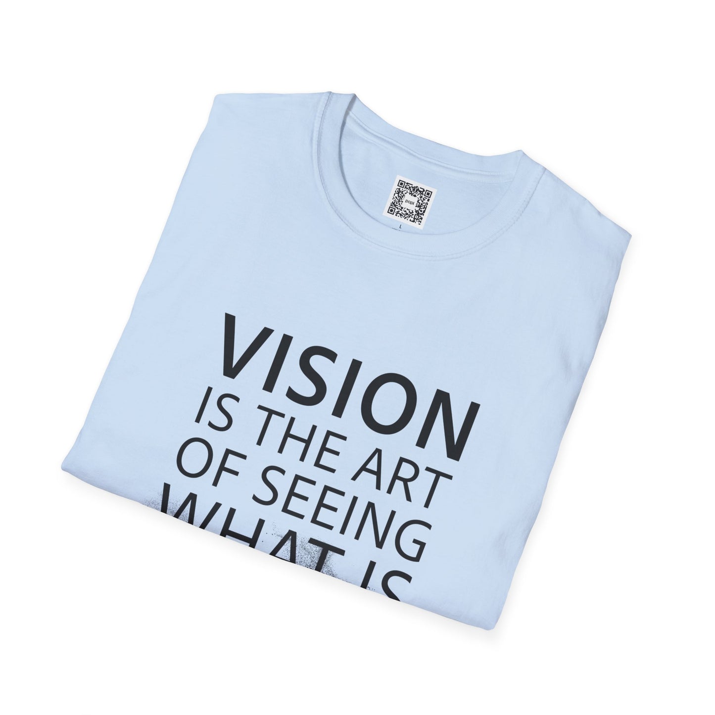 Vision Is The Art Of Seeing What Is Invisible To Others Soft Style T-Shirt