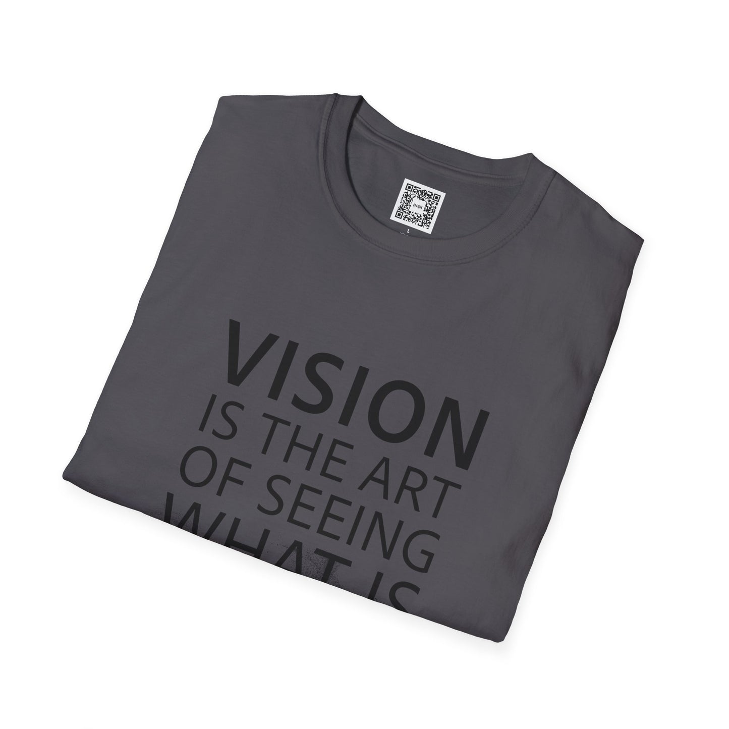 Vision Is The Art Of Seeing What Is Invisible To Others Soft Style T-Shirt