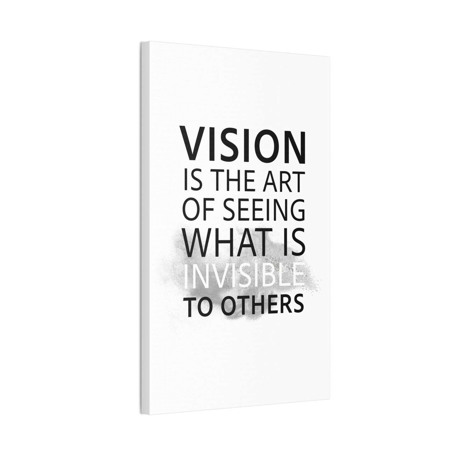 Vision Is The Art Of Seeing What Is Invisible To Others - Canvas Stretched (0.75")
