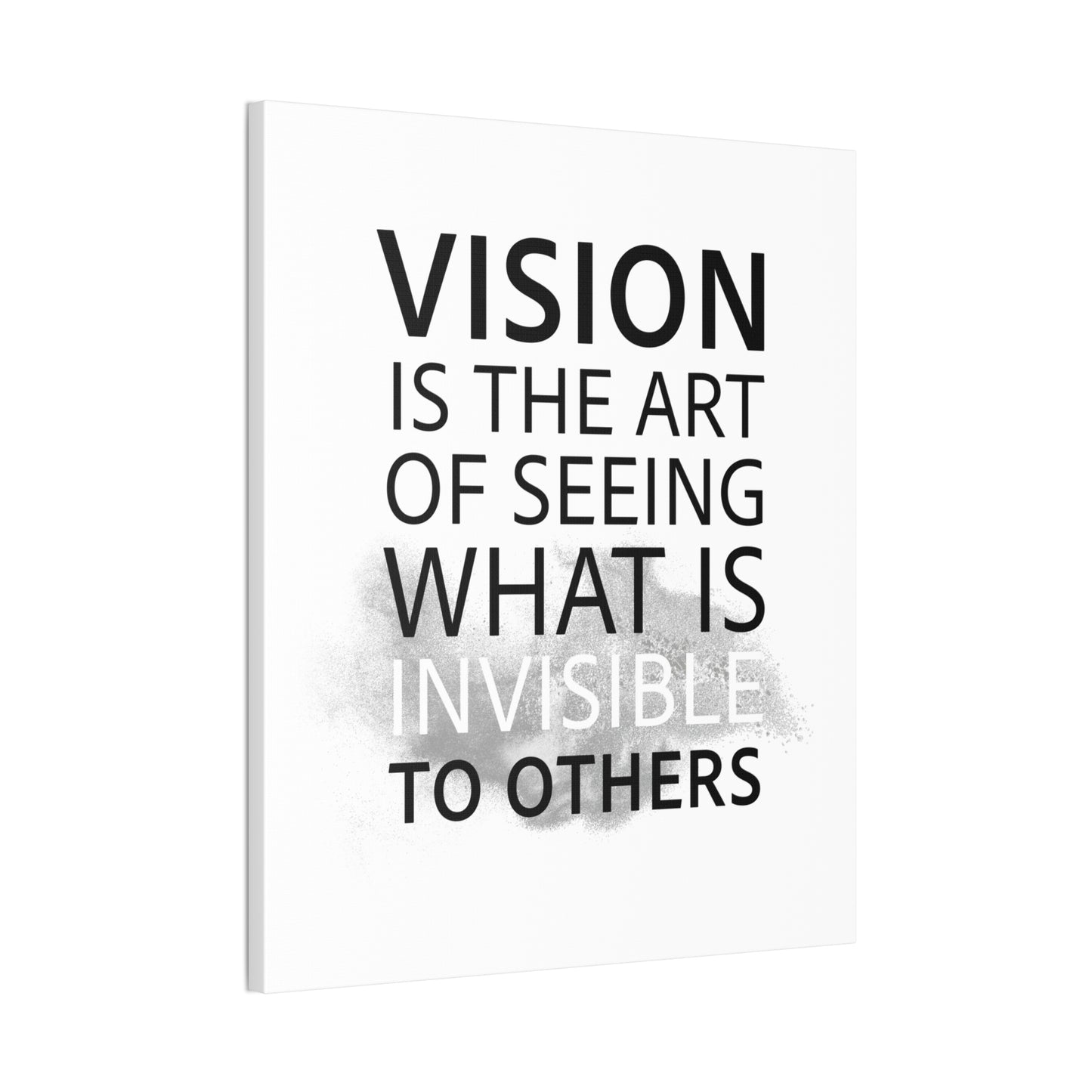 Vision Is The Art Of Seeing What Is Invisible To Others - Canvas Stretched (0.75")
