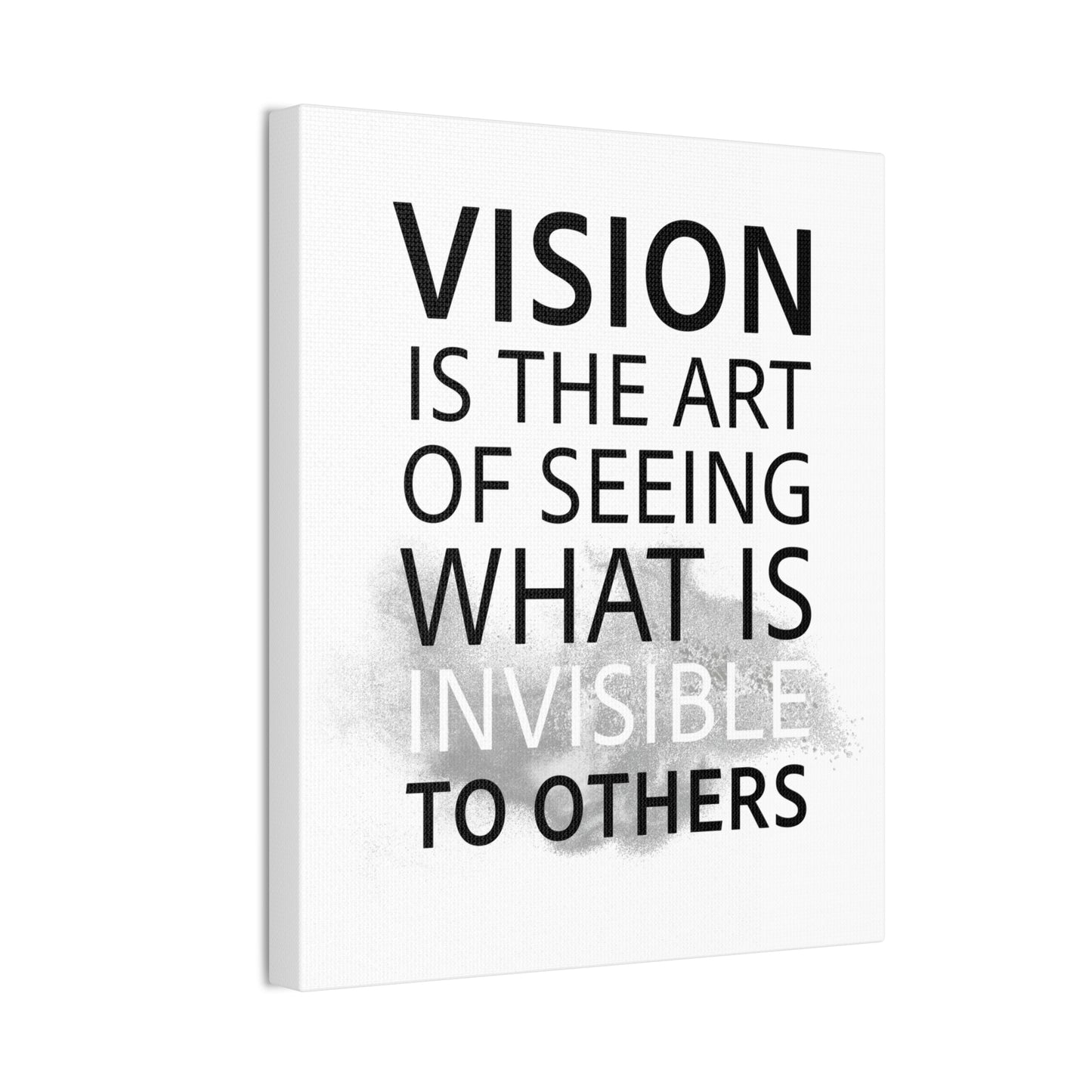 Vision Is The Art Of Seeing What Is Invisible To Others - Canvas Stretched (0.75")