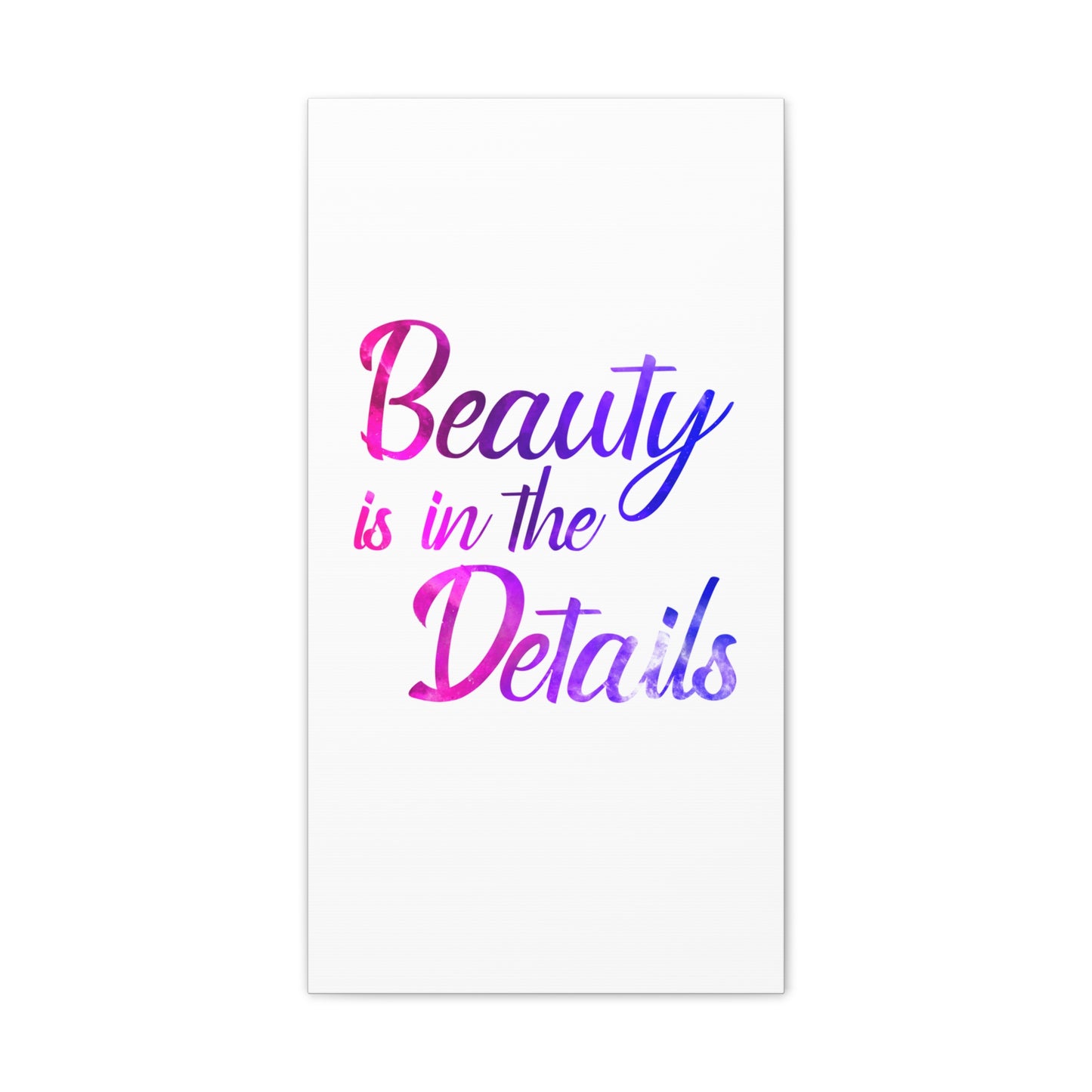 Beauty Is In The Details - Canvas Stretched (0.75")