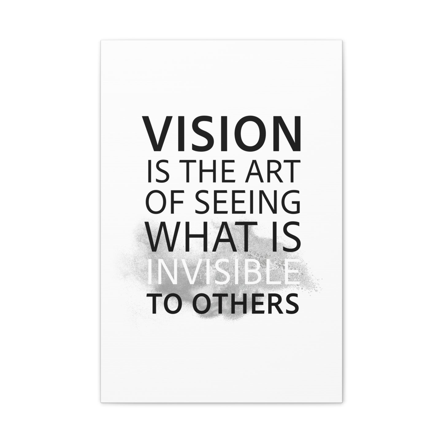 Vision Is The Art Of Seeing What Is Invisible To Others - Canvas Stretched (0.75")