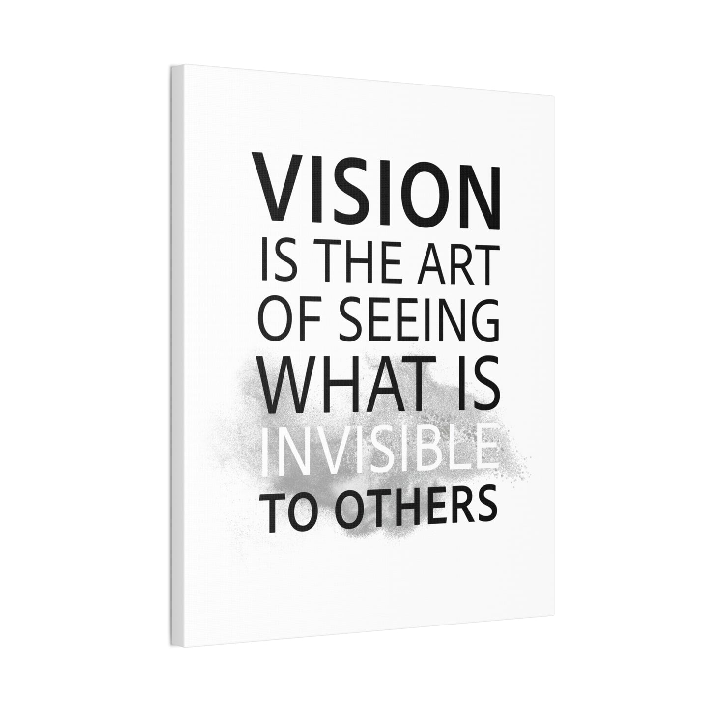 Vision Is The Art Of Seeing What Is Invisible To Others - Canvas Stretched (0.75")