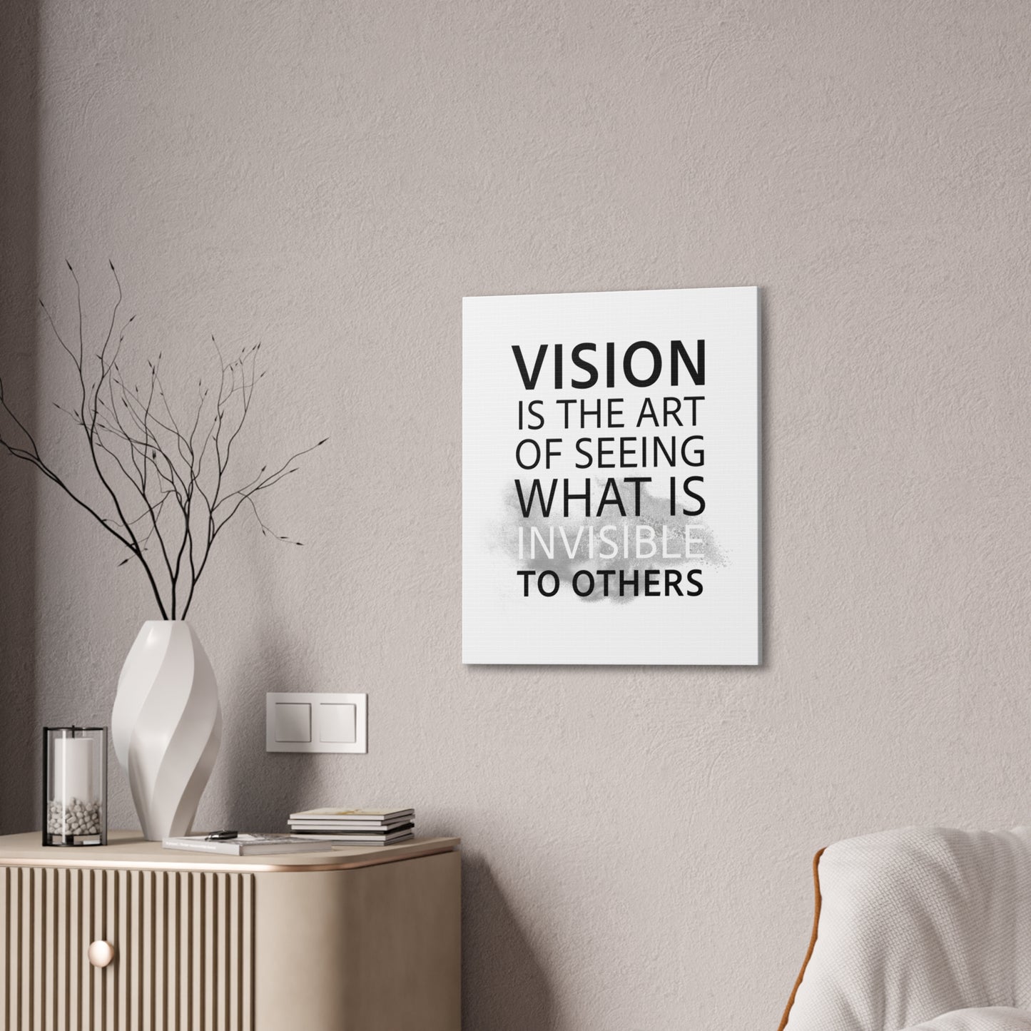 Vision Is The Art Of Seeing What Is Invisible To Others - Canvas Stretched (0.75")