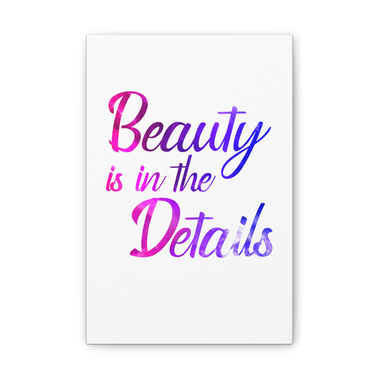 Beauty Is In The Details - Canvas Stretched (0.75")